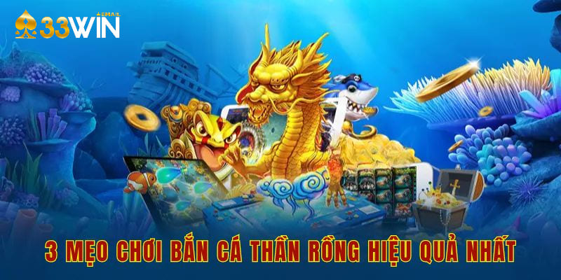 3 mẹo chơi bắn cá thần rồng hiệu quả nhất