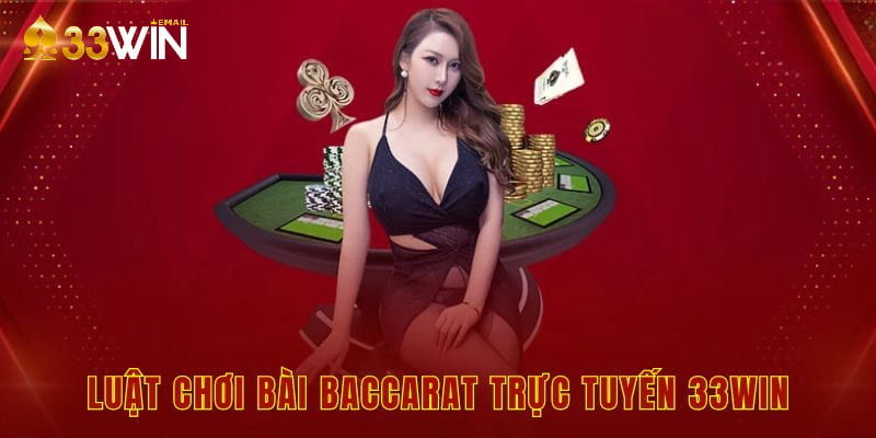 Luật chơi bài baccarat trực tuyến 33win