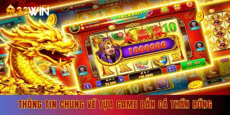 Thông tin chung về tựa game bắn cá thần rồng
